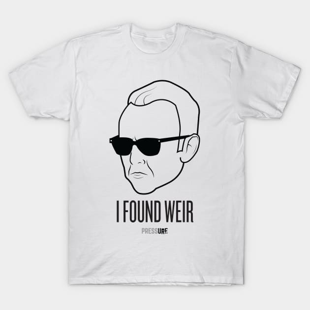 I Found Weir T-Shirt by pressurelife